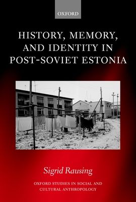 History, Memory, and Identity in Post-Soviet Estonia : The End of a Collective Farm
