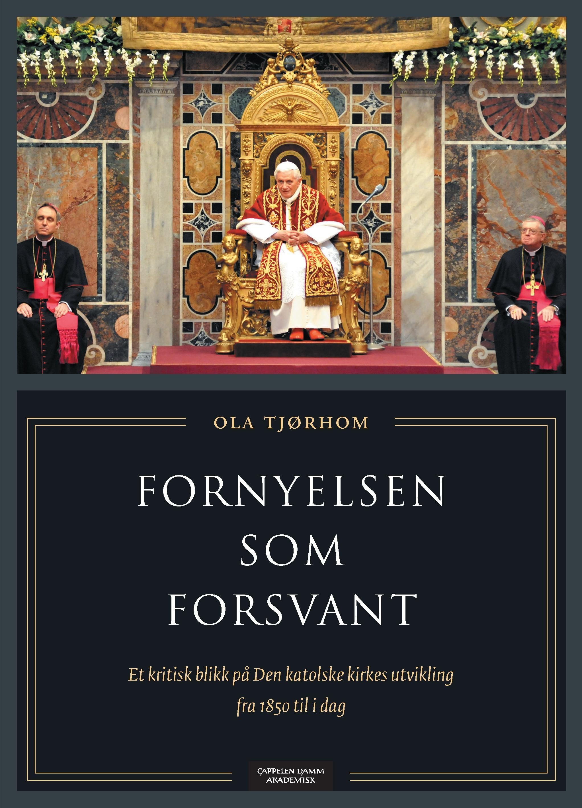 Fornyelsen som forsvant : et kritisk blikk på Den katolske kirkes utvikling fra 1850 til i dag