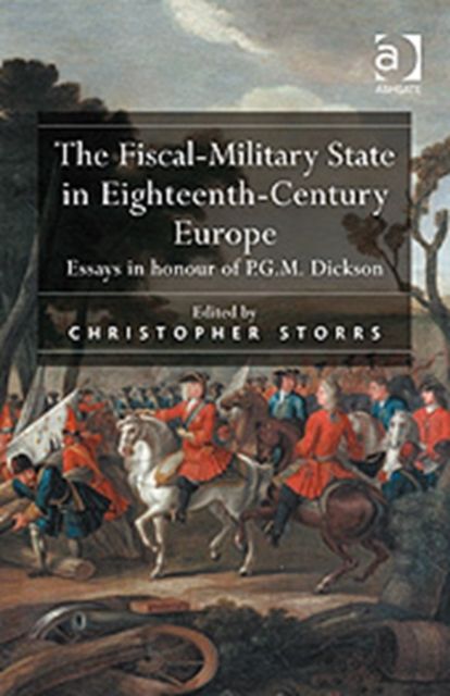 The Fiscal-Military State in Eighteenth-Century Europe : Essays in honour of P.G.M. Dickson