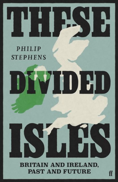 These Divided Isles : Britain and Ireland, Past and Future