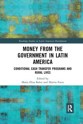 Money from the Government in Latin America : Conditional Cash Transfer Programs and Rural Lives