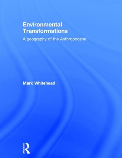 Environmental Transformations : A Geography of the Anthropocene