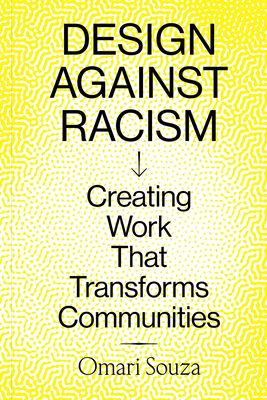 Design Against Racism : Creating Work That Transforms Communities