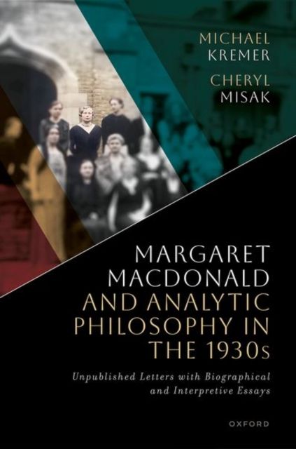 Margaret Macdonald and Analytic Philosophy in the 1930s : Unpublished Letters with Biographical and Interpretive Essays