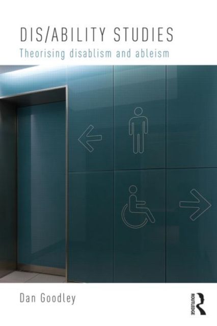 Dis/ability Studies : Theorising disablism and ableism