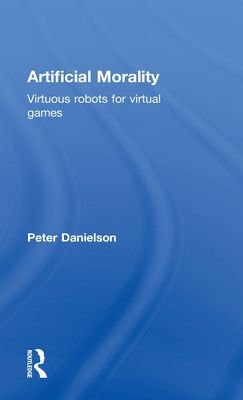 Artificial Morality : Virtuous Robots for Virtual Games