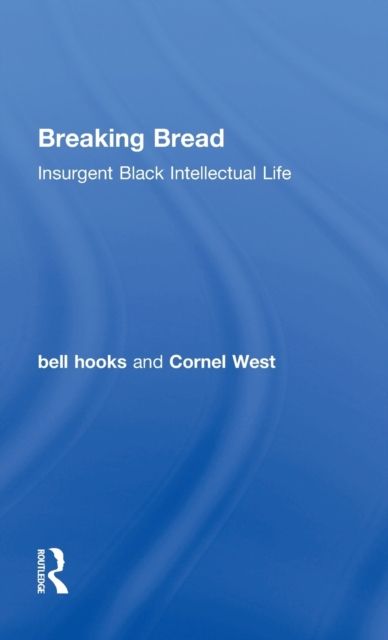 Breaking Bread : Insurgent Black Intellectual Life