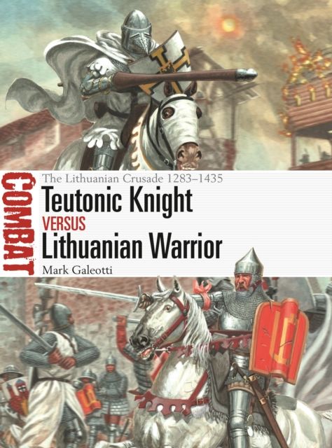 Teutonic Knight vs Lithuanian Warrior : The Lithuanian Crusade 1283–1435