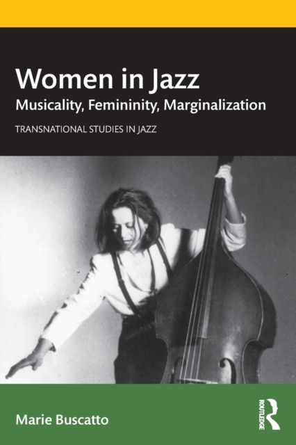 Women in Jazz : Musicality, Femininity, Marginalization