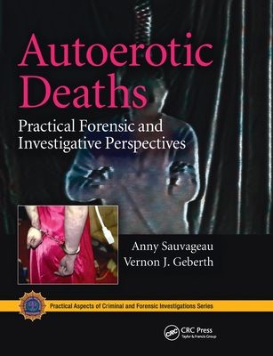Autoerotic Deaths : Practical Forensic and Investigative Perspectives