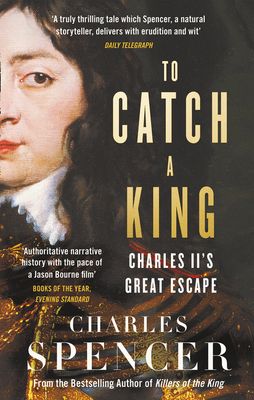 To Catch A King : Charles II's Great Escape