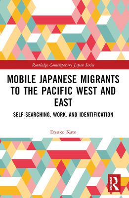 Mobile Japanese Migrants to the Pacific West and East : Self-searching, Work, and Identification