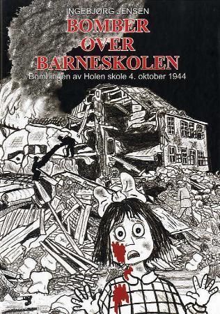 Bomber over  barneskolen : bombingen av Holen skole 4. oktober 1944