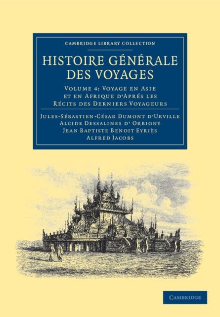 Histoire generale des voyages par Dumont D'Urville, D'Orbigny, Eyries et A. Jacobs