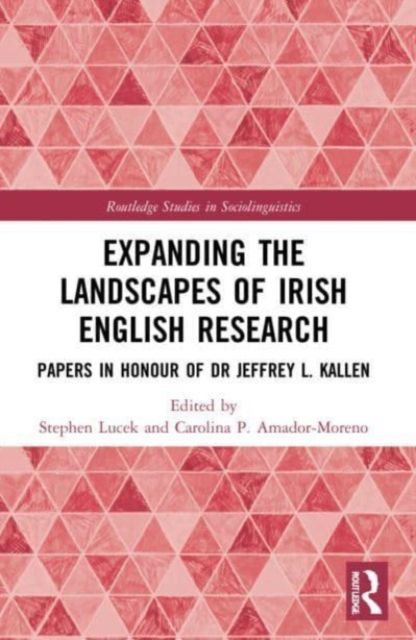 Expanding the Landscapes of Irish English Research : Papers in Honour of Dr Jeffrey L. Kallen