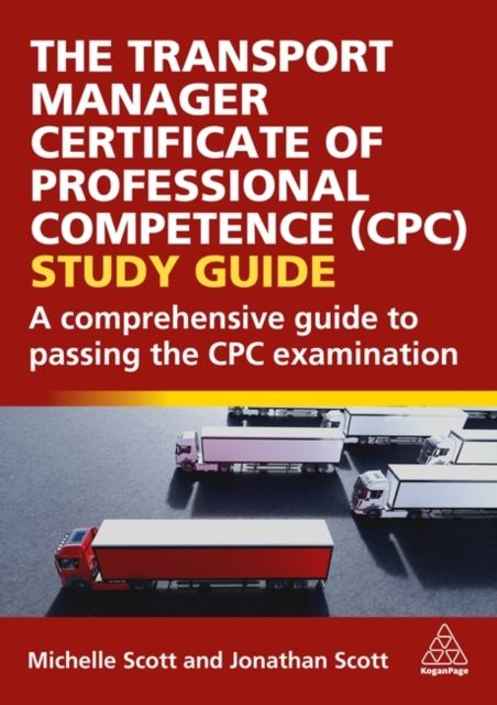 The Transport Manager Certificate of Professional Competence (CPC) Study Guide : A Comprehensive Guide to Passing the CPC Examination