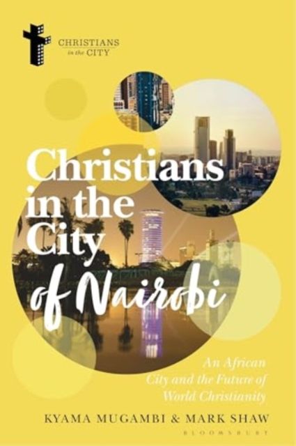 Christians in the City of Nairobi : An African City and the Future of World Christianity
