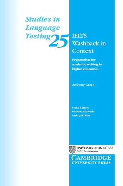 IELTS Washback in Context : Preparation for Academic Writing in Higher Education