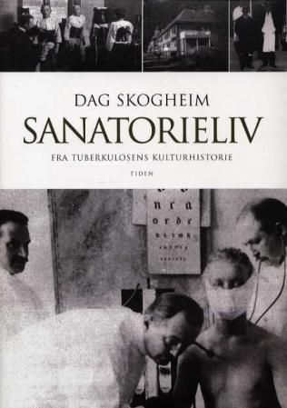 Sanatorieliv : fra tuberkulosens kulturhistorie