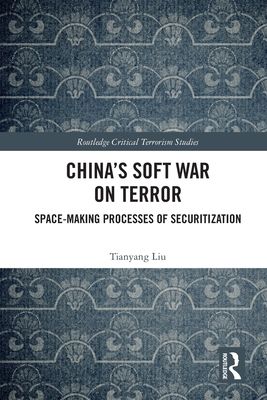 China’s Soft War on Terror : Space-Making Processes of Securitization