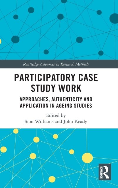 Participatory Case Study Work : Approaches, Authenticity and Application in Ageing Studies