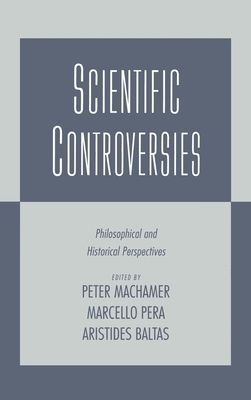 Scientific Controversies : Philosophical and Historical Perspectives