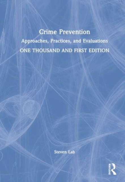 Crime Prevention : Approaches, Practices, and Evaluations