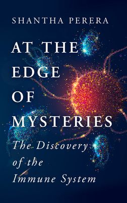 At the Edge of Mysteries : The Discovery of the Immune System