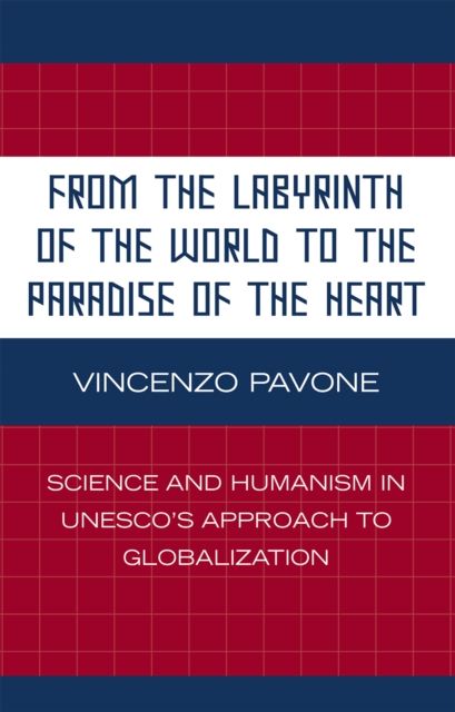 From the Labyrinth of the World to the Paradise of the Heart : Science and Humanism in UNESCO's Approach to Globalization