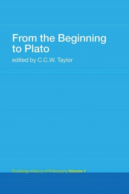 From the Beginning to Plato : Routledge History of Philosophy Volume 1