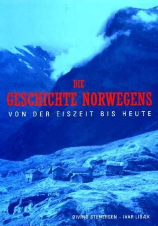 Die Geschichte Norwegens : von der Eiszeit bis Heute