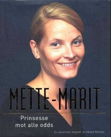 Mette-Marit : prinsesse mot alle odds : en uautorisert biografi