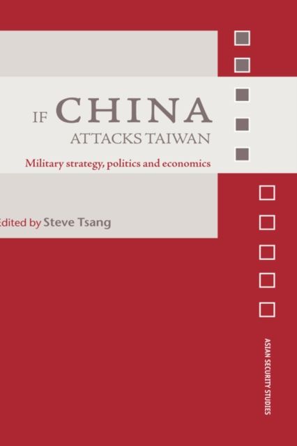 If China Attacks Taiwan : Military Strategy, Politics and Economics