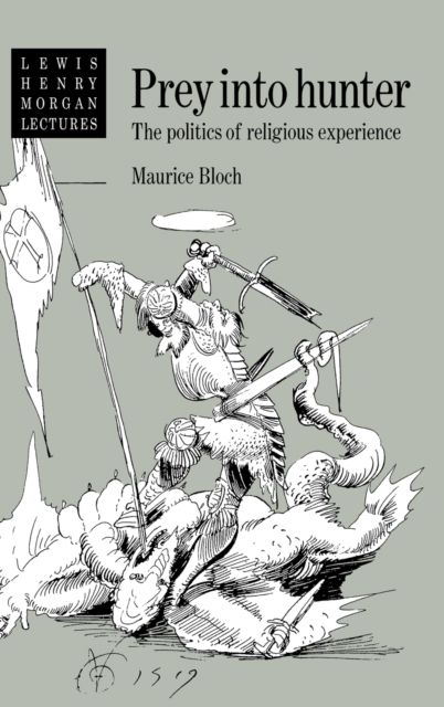 Prey into Hunter : The Politics of Religious Experience