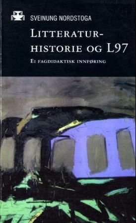 Litteraturhistorie og L97 : ei fagdidaktisk innføring