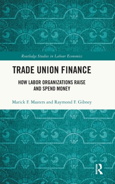 Trade Union Finance : How Labor Organizations Raise and Spend Money