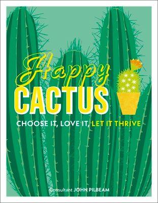 Happy Cactus : Choose It, Love It, Let It Thrive