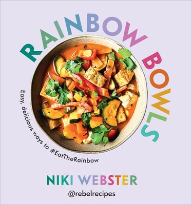 Rainbow bowls : easy, delicious ways to #eattherainbow