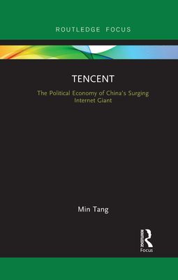 Tencent : The Political Economy of China?s Surging Internet Giant