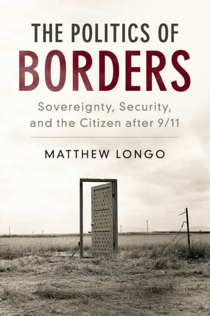 The Politics of Borders : Sovereignty, Security, and the Citizen after 9/11