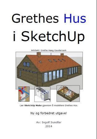 Grethes hus i SketchUp : lær SketchUp Make gjennom å modellere Grethes hus