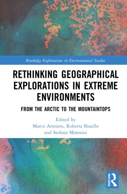 Rethinking Geographical Explorations in Extreme Environments : From the Arctic to the Mountaintops