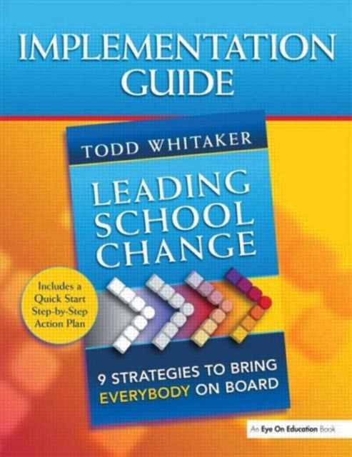 Leading School Change : 9 Strategies to Bring Everybody on Board (Study Guide)