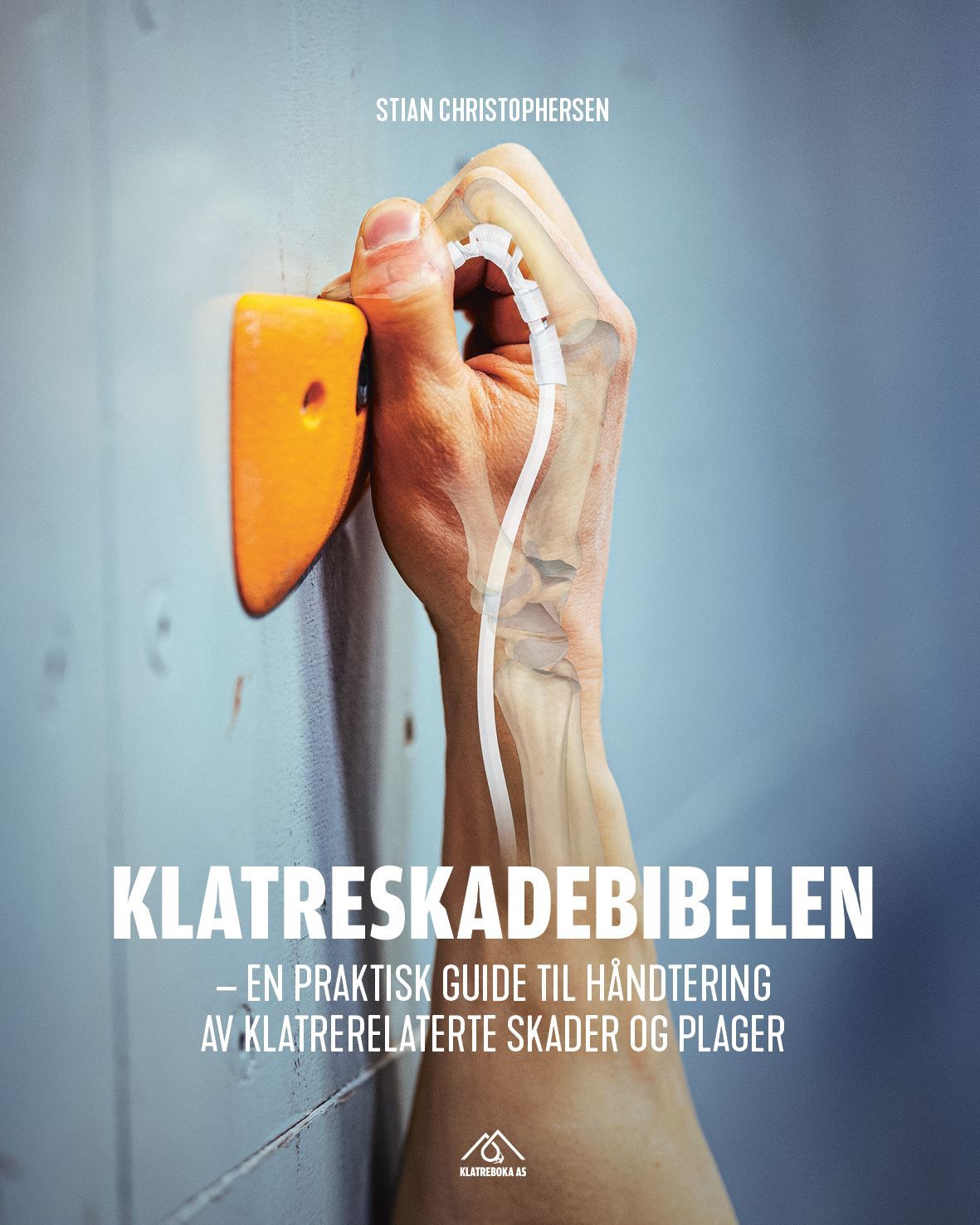 Klatreskadebibelen : en praktisk guide til håndtering av klatrerelaterte skader og plager