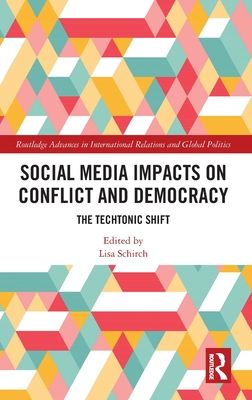 Social Media Impacts on Conflict and Democracy : The Techtonic Shift