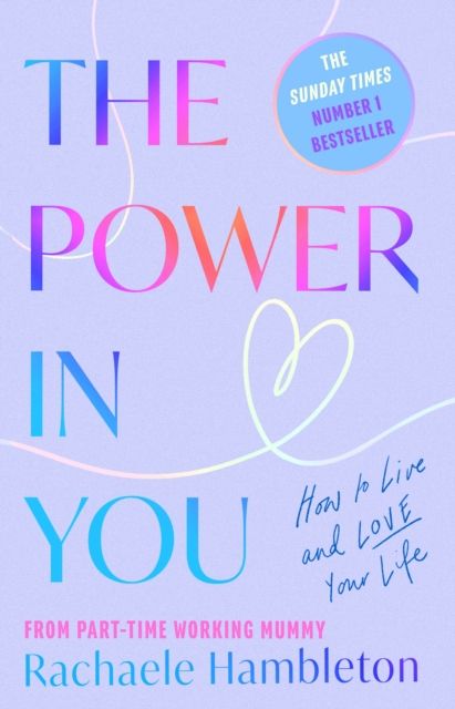 The Power in You : How to Live and Love Your Life