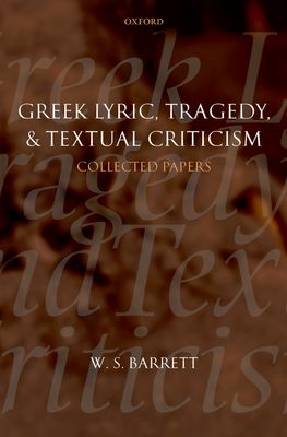 Greek Lyric, Tragedy, and Textual Criticism : Collected Papers