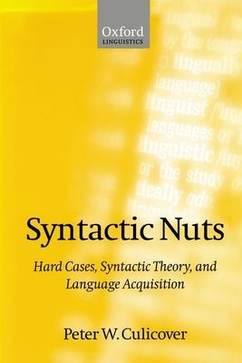 Syntactic Nuts : Hard Cases, Syntactic Theory, and Language Acquisition