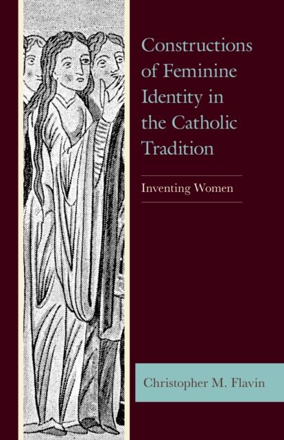 Constructions of Feminine Identity in the Catholic Tradition : Inventing Women