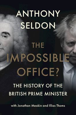 The Impossible Office? : The History of the British Prime Minister